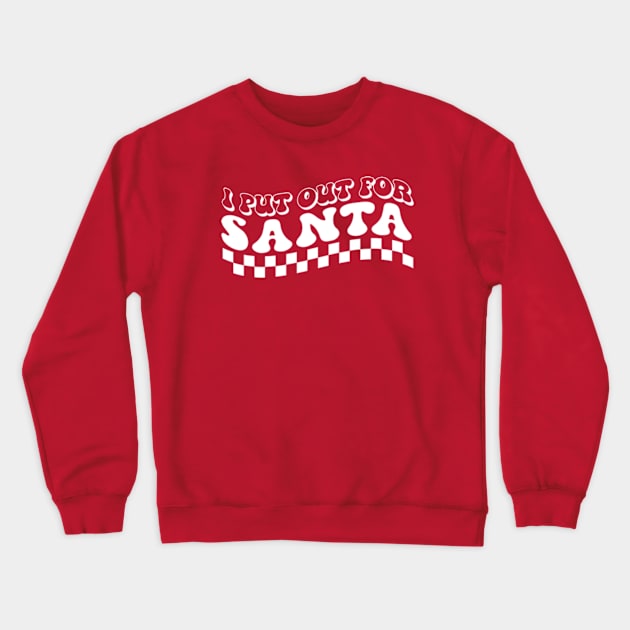 I Put Out For Santa Crewneck Sweatshirt by AdultSh*t